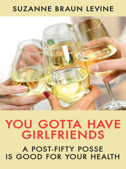 Title details for You Gotta Have Girlfriends by Suzanne Braun Levine - Available